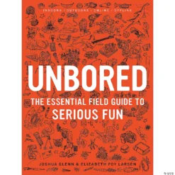 UNBORED: The Essential Field Guide To Serious Fun